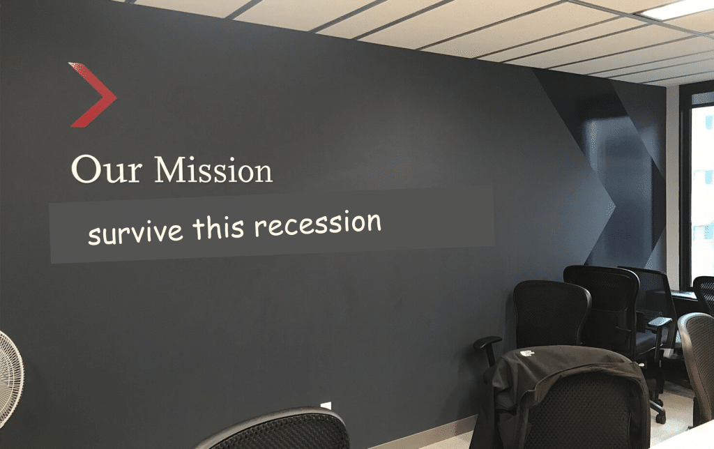 Our mission written on office wall: survive this recession